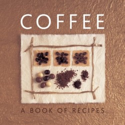 Coffee: A Book of Recipes: A Book of Recipes