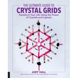 The Ultimate Guide to Crystal Grids: Transform Your Life Using the Power of Crystals and Layouts