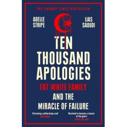 Ten Thousand Apologies: Fat White Family and the Miracle of Failure: A Sunday Times Bestseller and Rough Trade Book of the Year