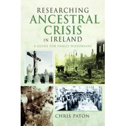 Researching Ancestral Crisis in Ireland: A Guide for Family Historians