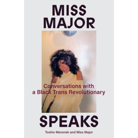 Miss Major Speaks: Conversations with a Black Trans Revolutionary