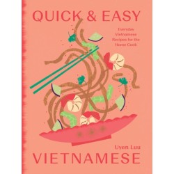 Quick and Easy Vietnamese: Everyday Vietnamese Recipes for the Home Cook