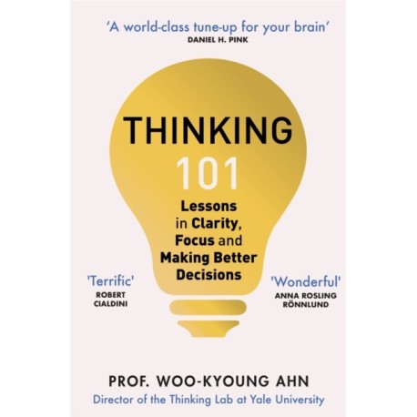 Thinking 101: Lessons in Clarity, Focus and Making Better Decisions