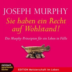 Sie haben ein Recht auf Wohlstand - Die Murphy-Prinzipien für ein Leben in Fülle