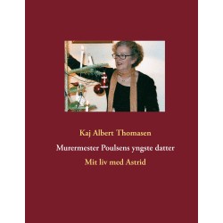 Murermester Poulsens yngste datter: Mit liv med Astrid