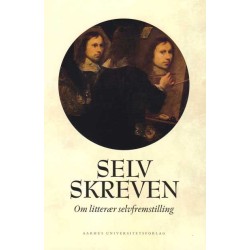 Selvskreven: Om litterær selvfremstilling