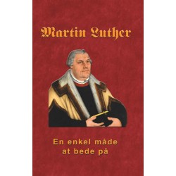 Martin Luther - En enkel måde at bede på: Martin Luther om bøn