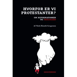 Hvorfor er vi protestanter?: Om reformationen og teologien