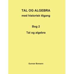 TAL OG ALGEBRA med historisk tilgang: Bog 2 Tal og algebra
