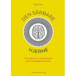Den sårbare hjerne: Omsorgssvigt i et neuropsykologisk og neuropædagogisk perspektiv