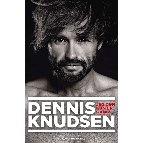 Dennis Knudsen: Jeg dør kun en gang