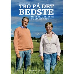 Tro på det bedste. Mogens, Marianne og livets valg