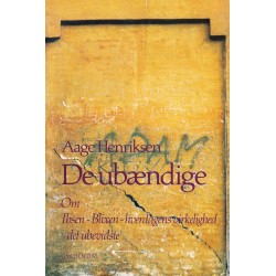 De ubændige: Om Ibsen - Blixen - hverdagens virkelighed - det ubevidste
