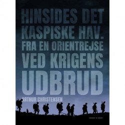 Hinsides Det Kaspiske Hav. Fra en Orientrejse ved krigens udbrud