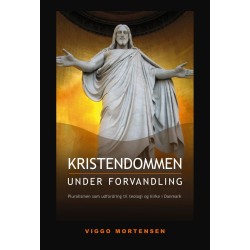 Kristendommen under forvandling: Pluralisme som udfordring til teologi og kirke i Danmark