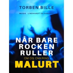Når bare rocken ruller. Om og omkring Malurt