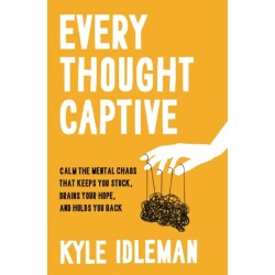 Every Thought Captive: Calm the Mental Chaos That Keeps You Stuck, Drains Your Hope, and Holds You Back