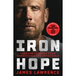 Iron Hope: Lessons Learned from Conquering the Impossible