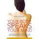 Your Body Speaks Your Mind: Understanding how your emotions and thoughts affect you physically