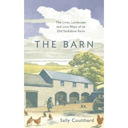 The Barn: The Lives, Landscape and Lost Ways of an Old Yorkshire Farm