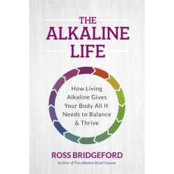 The Alkaline Life: New Science to Rebalance Your Body, Reverse Ageing and Prevent Disease