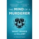 The Mind of a Murderer: A glimpse into the darkest corners of the human psyche, from a leading forensic psychiatrist