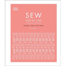 Sew Step by Step: How to use your sewing machine to make, mend, and customize