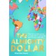 The Almighty Dollar: Follow the Incredible Journey of a Single Dollar to See How the Global Economy Really Works