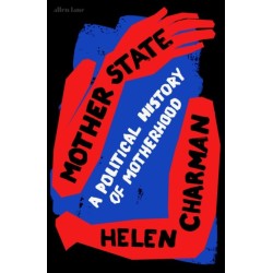 Mother State: A Political History of Motherhood