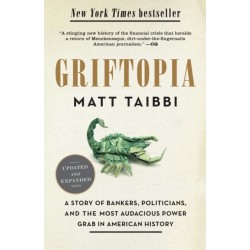 Griftopia: A Story of Bankers, Politicians, and the Most Audacious Power Grab in American History