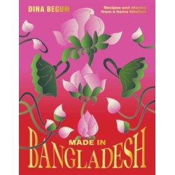 Made in Bangladesh: Recipes and Stories from a Home Kitchen