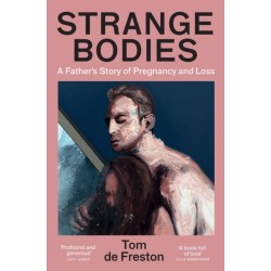 Strange Bodies: A Father’s Story of Pregnancy and Loss