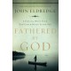 Fathered by God: Learning What Your Dad Could Never Teach You (Embark on the Path to Authentic Manhood and Discover the True Meaning of Masculinity) - The Perfect Gift for Young Men and New Fathers