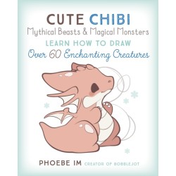 Cute Chibi Mythical Beasts & Magical Monsters: Learn How to Draw Over 60 Enchanting Creatures