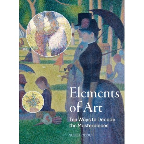 The Elements of Art: Ten Ways to Decode the Masterpieces