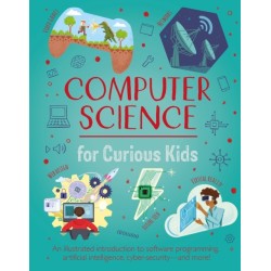 Computer Science for Curious Kids: An Illustrated Introduction to Software Programming, Artificial Intelligence, Cyber-Security—and More!