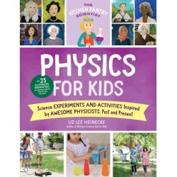The Kitchen Pantry Scientist Physics for Kids: Science Experiments and Activities Inspired by Awesome Physicists, Past and Present- with 25 Illustrated Biographies of Amazing Scientists from Around the World