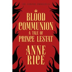 Blood Communion: A Tale of Prince Lestat (The Vampire Chronicles 13)