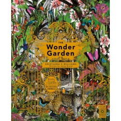The Wonder Garden: Wander through the world's wildest habitats and discover more than 80 amazing animals