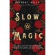 Slow Magic: Cultivate Lasting Transformation through Spellwork and Self-Growth