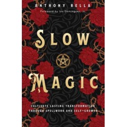 Slow Magic: Cultivate Lasting Transformation through Spellwork and Self-Growth