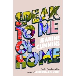 Speak to Me of Home: the poignant and uplifting family story from the bestselling author of American Dirt
