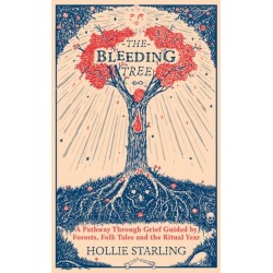 The Bleeding Tree: A Pathway Through Grief Guided by Forests, Folk Tales and the Ritual Year