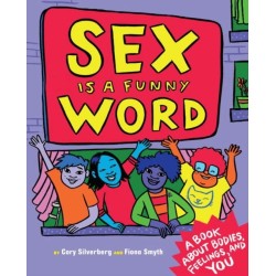 Sex is a Funny Word: A Book about Bodies, Feelings and YOU