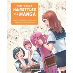 How to Draw Hairstyles for Manga: Learn to Draw Hair for Expressive Manga and Anime Characters