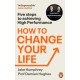 How to Change Your Life: Five Steps to Achieving High Performance