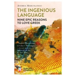 The Ingenious Language: Nine Epic Reasons to Love Greek