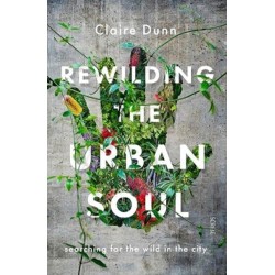 Rewilding the Urban Soul: searching for the wild in the city