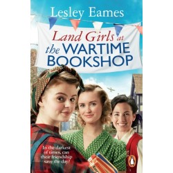 Land Girls at the Wartime Bookshop: Book 2 in the uplifting WWII saga series about a community-run bookshop, from the bestselling author