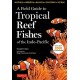 A Field Guide to Tropical Reef Fishes of the Indo-Pacific: Covers 1,670 Species in Australia, Indonesia, Malaysia, Vietnam and the Philippines (with 2,000 Illustrations)